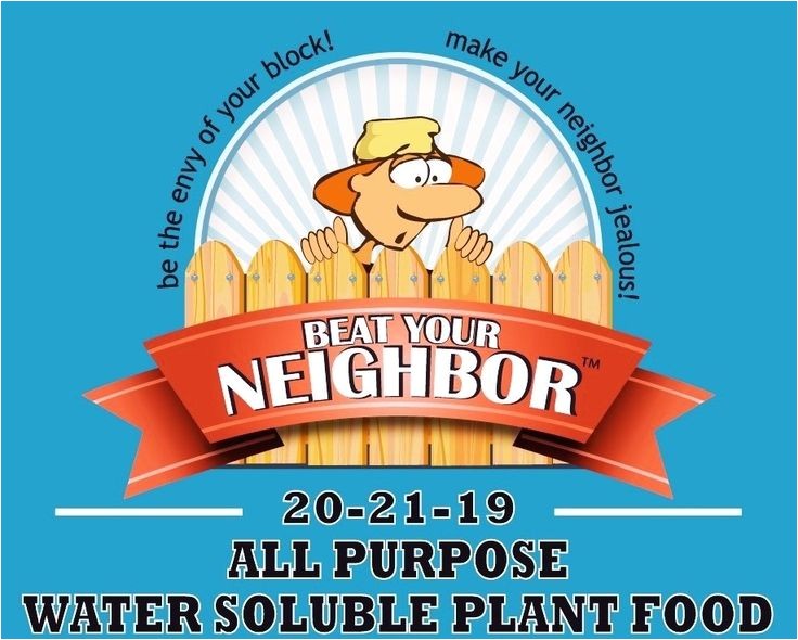 Beat Your Neighbor All Purpose Fertilizer All Purpose Water soluble Fertilizer Www Beatyourneighbor