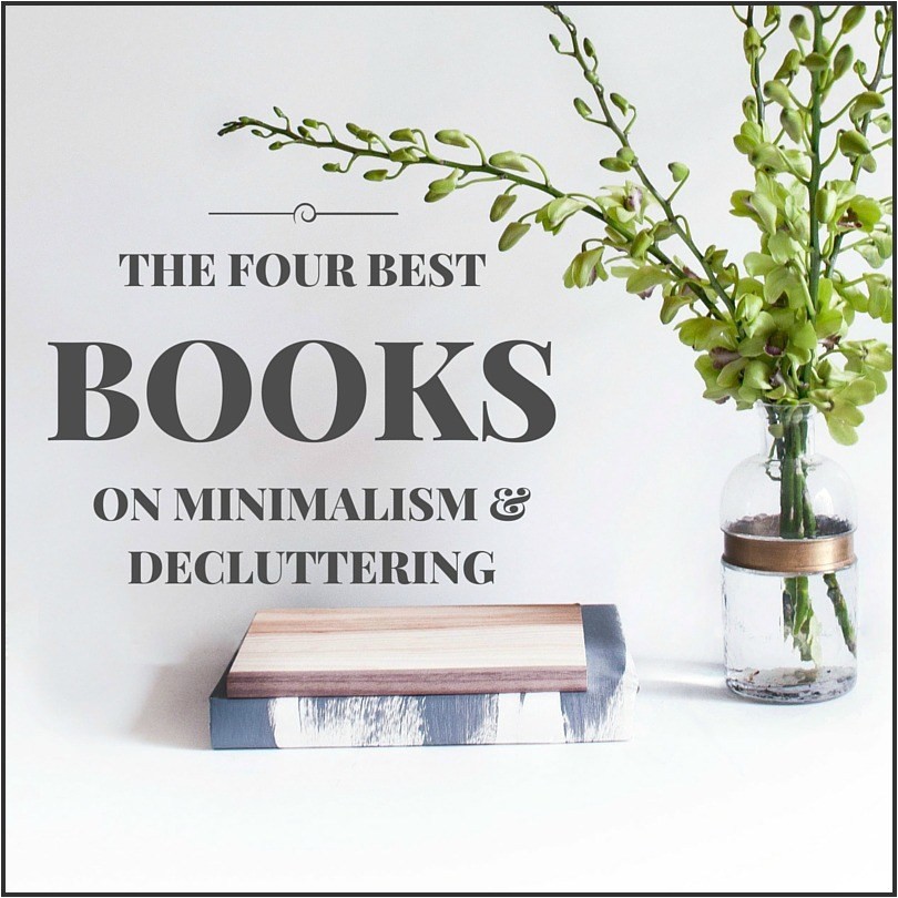 Best Books On Minimalism the Four Best Books On Decluttering organizing