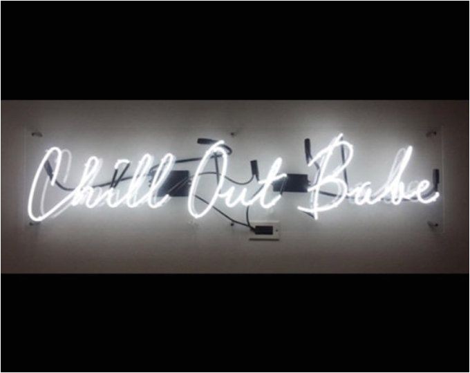 Chill Out Babe Neon Sign 15 Must See Neon Light Signs Pins Neon Signs Neon and