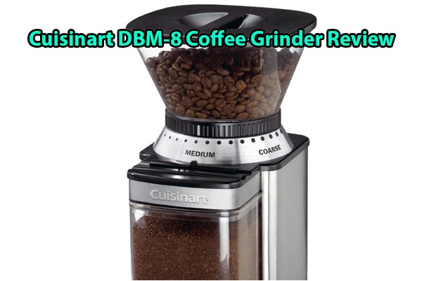 Cuisinart Dbm 8 Review Kyocera Vs Hario Coffee Grinder Comparison 2016