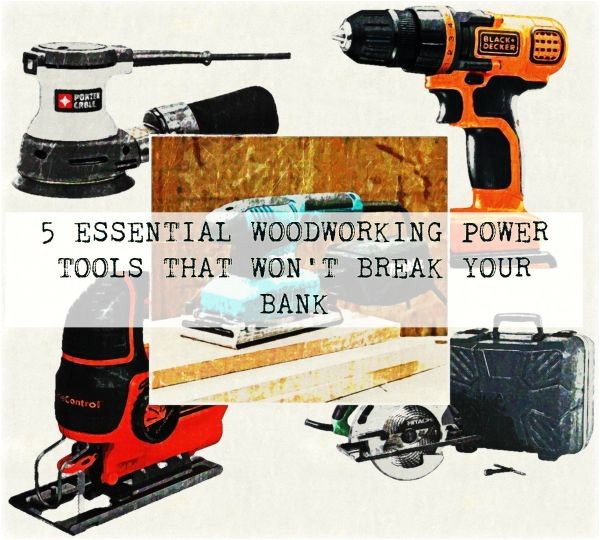 Five Essential Woodworking Power tools 5 Essential Woodworking Power tools that Won 39 T Break Your Bank