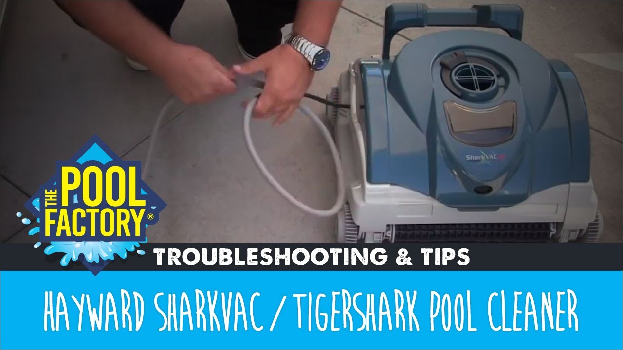 hayward sharkvac tigershark pool cleaner troubleshooting tips