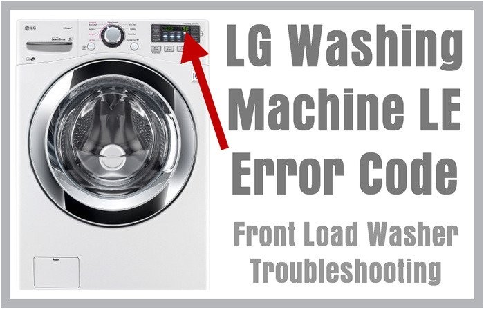 Lg Washing Machine Le Error Lg Washing Machine Le Error Code Front Load Washer