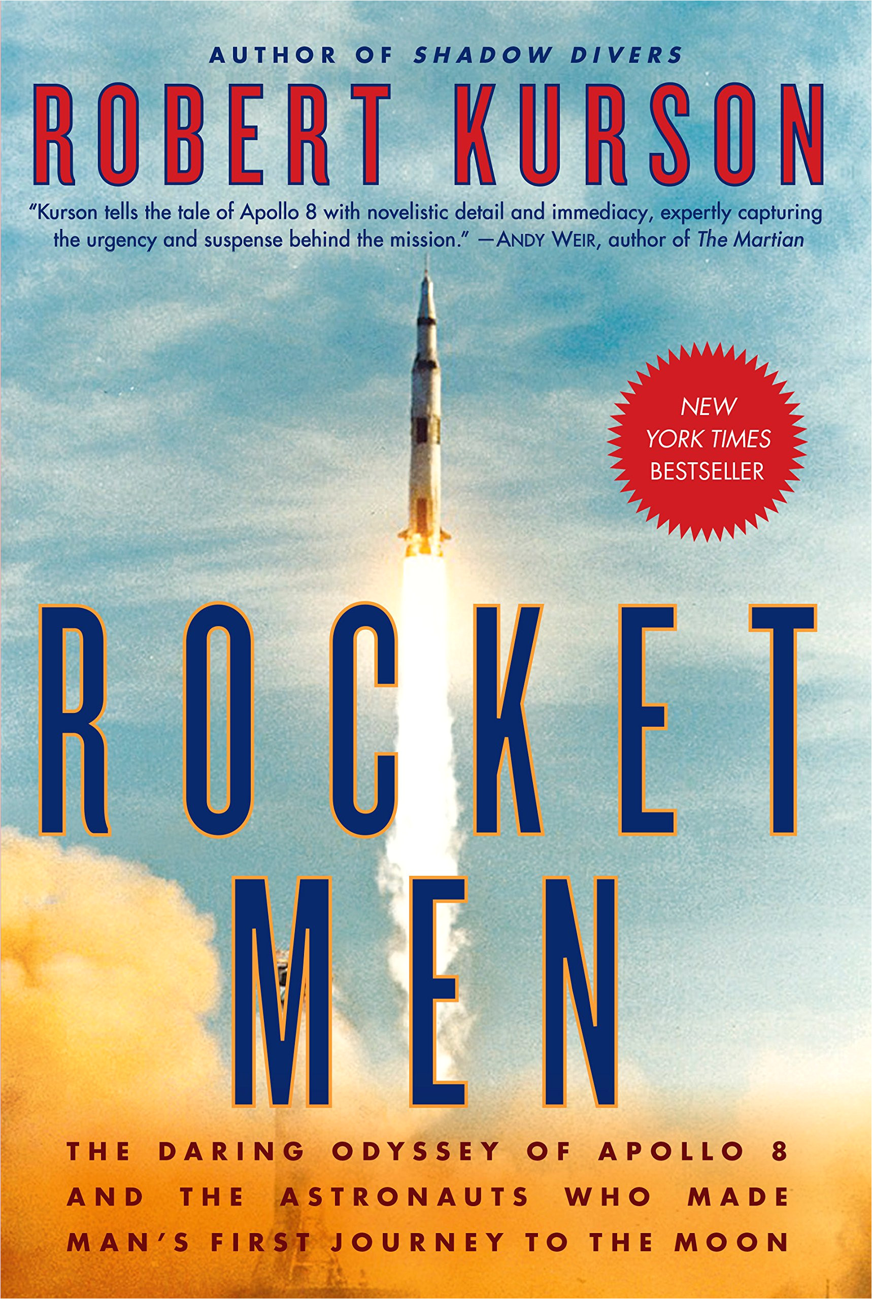 rocket men the daring odyssey of apollo 8 and the astronauts who made man s first journey to the moon robert kurson 9780812988703 amazon com books