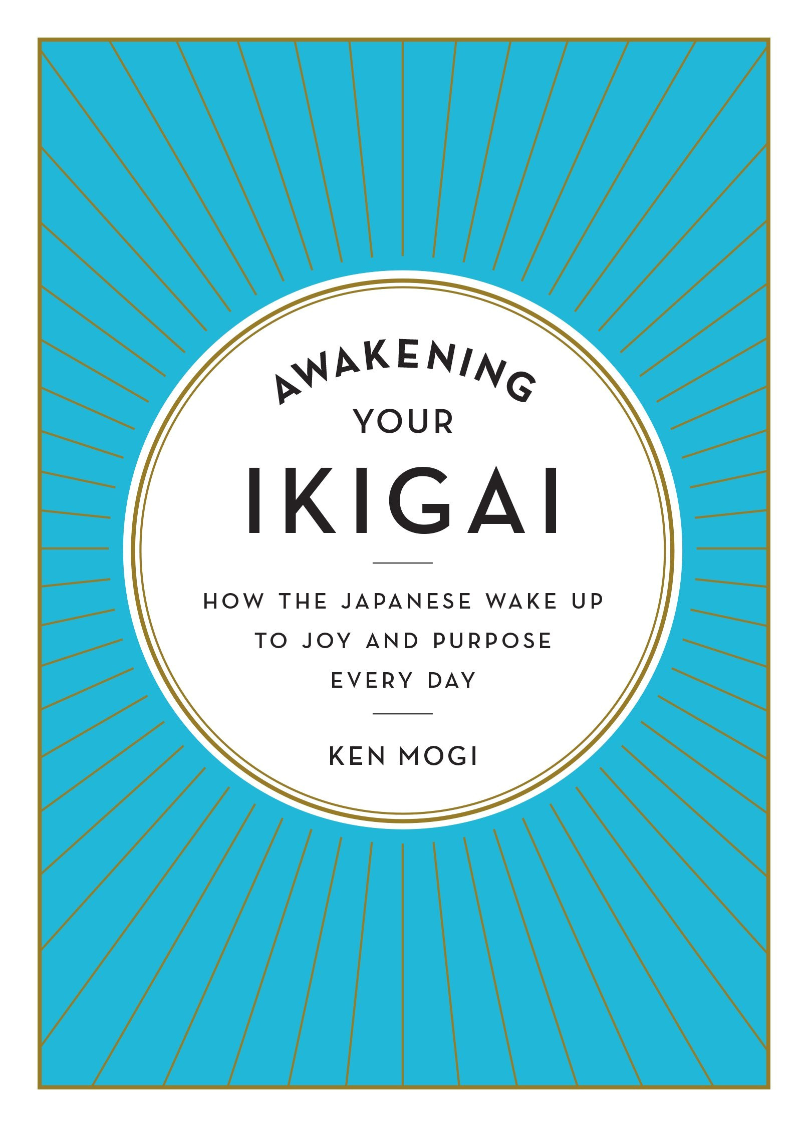 amazon com awakening your ikigai how the japanese wake up to joy and purpose every day 9781615194759 ken mogi books