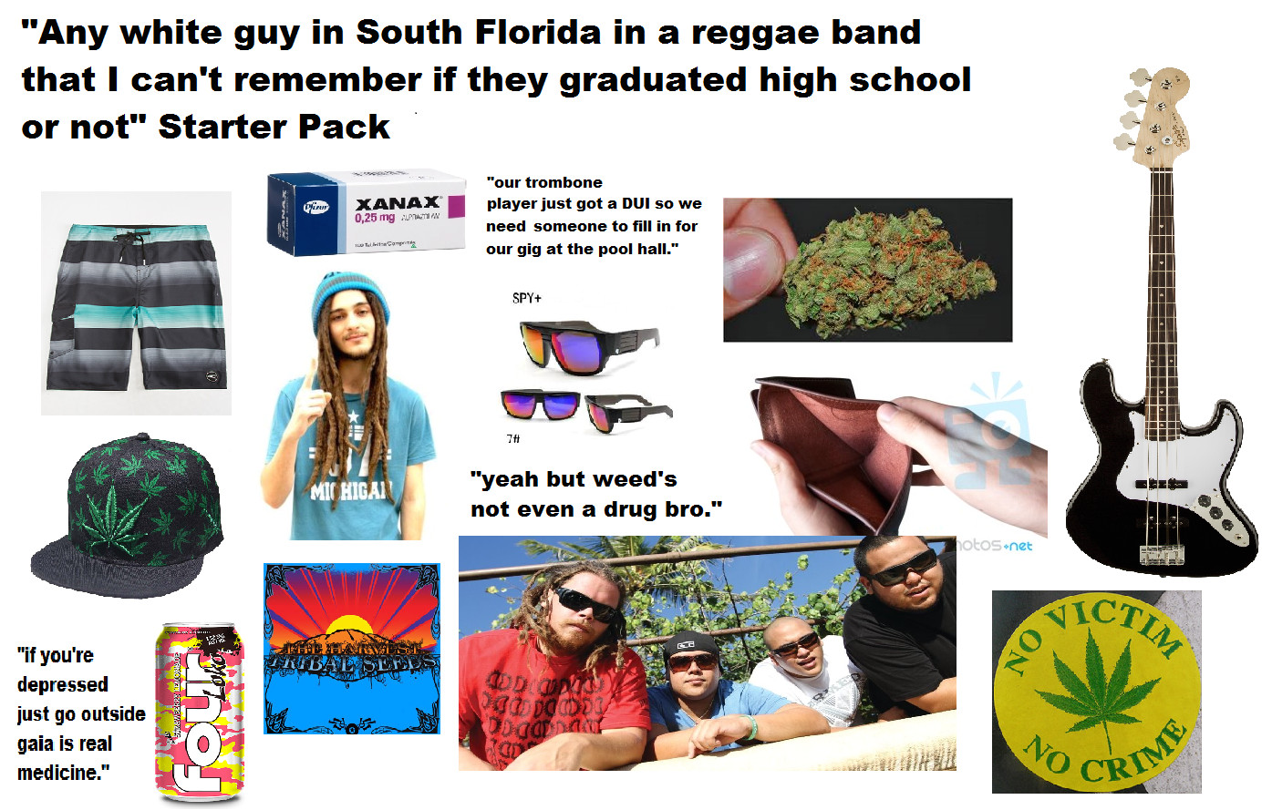 any white guy in south florida in a reggae band that i can t remember if they graduated high school or not starter pack