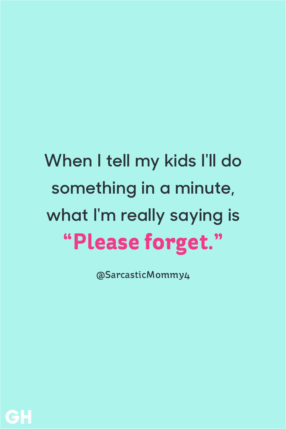 funny parenting quotes please forget 1532107184 png