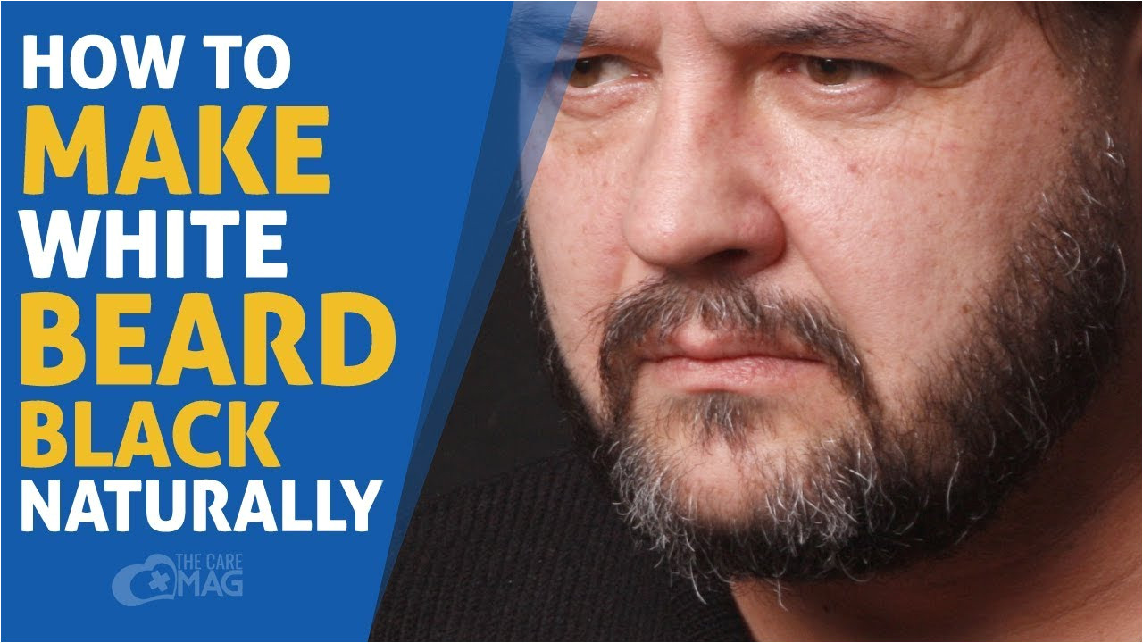 how to make white beard black naturally how to get rid of white beard the care mag