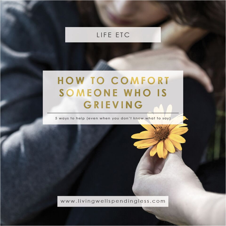 5 ways to comfort someone who is grieving helping a grieving friend ways to