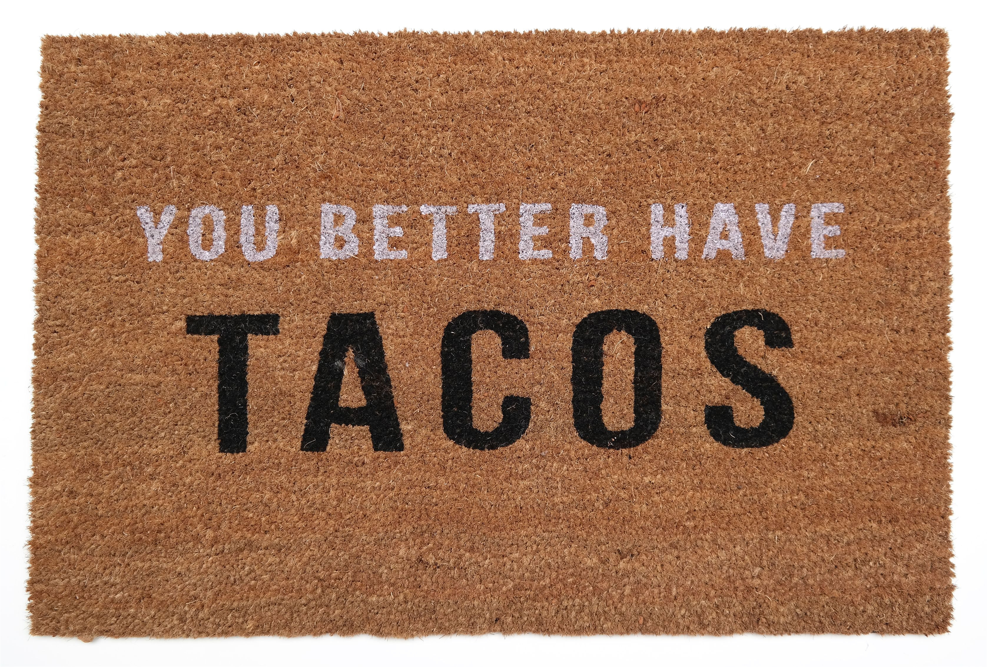 You Better Have Tacos Doormat You Better Have Tacos Doormat Food Delish Pinterest