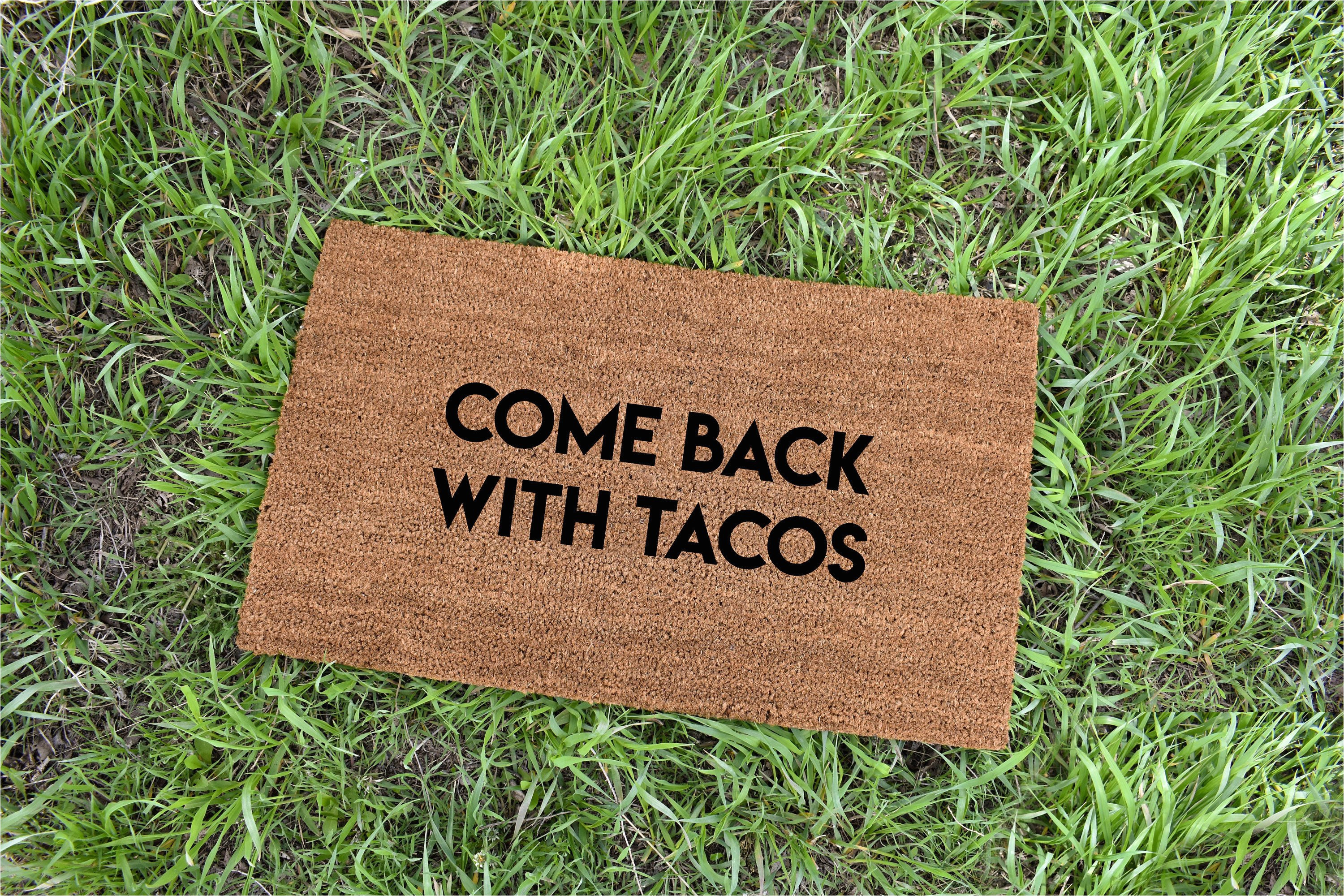 Come Back with Tacos Doormat Come Back with Tacos Doormat Tacos Cute Doormat Funny Etsy