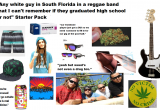 Basic White Girl Starter Pack Reddit Any White Guy In south Florida In A Reggae Band that I Can T