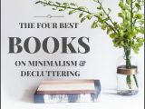 Best Books On Minimalism the Four Best Books On Decluttering organizing