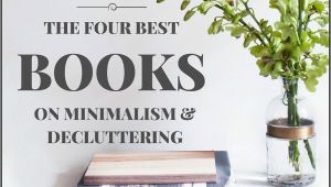 Best Books On Minimalism the Four Best Books On Decluttering organizing