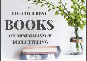 Best Books On Minimalism the Four Best Books On Decluttering organizing