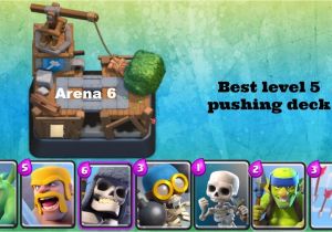 Best Deck for Builders Workshop Clash Royale Best Deck for Level 5 Lvl 5 In arena 6