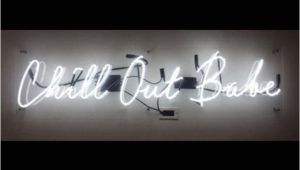 Chill Out Babe Neon Sign 15 Must See Neon Light Signs Pins Neon Signs Neon and