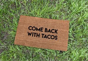 Come Back with Tacos Doormat Come Back with Tacos Doormat Tacos Cute Doormat Funny Etsy