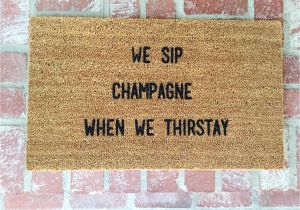 Come Back with Tacos Doormat We Sip Champagne when We Thirstay Door Mat Door Mats Custom Door Mat