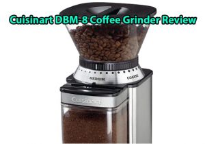 Cuisinart Dbm 8 Review Kyocera Vs Hario Coffee Grinder Comparison 2016