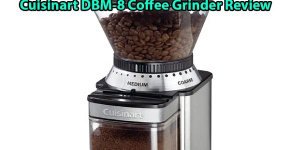 Cuisinart Dbm 8 Review Kyocera Vs Hario Coffee Grinder Comparison 2016