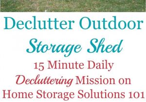 Declutter 365 From Home Storage solutions 101 How to Declutter Outdoor Storage Shed Declutter 365 Pinterest