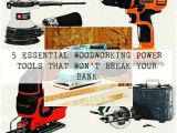 Essential Power tools for Woodworking 5 Essential Woodworking Power tools that Won 39 T Break Your Bank