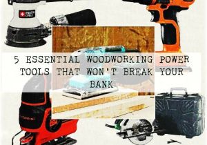 Essential Woodworking Power tools 5 Essential Woodworking Power tools that Won 39 T Break Your Bank