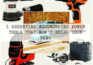 Five Essential Woodworking Power tools 5 Essential Woodworking Power tools that Won 39 T Break Your Bank