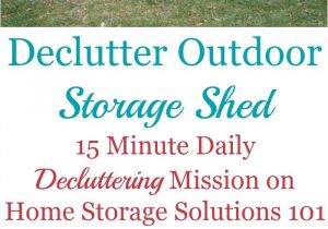 Home Storage solutions 101 Declutter How to Declutter Outdoor Storage Shed In 2018 Declutter 365