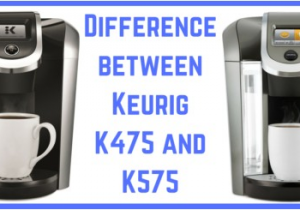 Keurig K475 Vs K575 Coffee Supremacy Not Just Another Coffee Blog