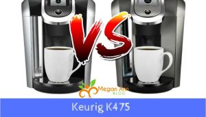 Keurig K475 Vs K575 Keurig K475 Vs K575 which One Should You Choose Megan