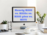 Keurig K525 Vs K575 Keurig K525 Vs K525c Vs K525 Plus Vs K575