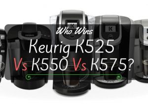 Keurig K525 Vs K575 the Keurig K525 Vs K550 Vs K575 Contest An Expert Review