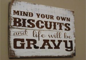 Kitchen Wood Sign Sayings Mind Your Own Biscuits and Life Will Be Gravy Wood Sign