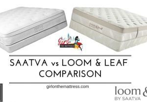 Loom and Leaf Vs Saatva Saatva Vs Loom and Leaf Mattress Comparison Girl On the