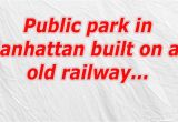 Public Park In Manhattan Built In An Old Railway Public Park Manhattan Zipin Me