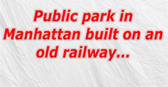Public Park In Manhattan Built On An Old Railway Public Park Manhattan Zipin Me