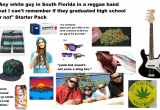 Typical White Girl Starter Pack Any White Guy In south Florida In A Reggae Band that I Can T