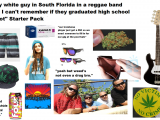 Typical White Girl Starter Pack Any White Guy In south Florida In A Reggae Band that I Can T