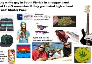 Typical White Girl Starter Pack Any White Guy In south Florida In A Reggae Band that I Can T