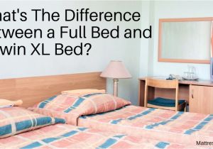 What S the Difference Between Twin and Twin Xl What 39 S the Difference Between A Full Bed and A Twin Xl Bed