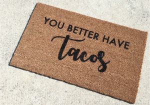 You Better Have Tacos Doormat Tacos Doormat Funny Door Mat Cute Doormat Welcome Mat Etsy