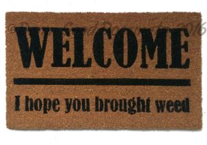 You Better Have Tacos Doormat Weed Lovers Welcome I Hope You Brought Weeda Pot Marijuana Etsy