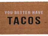 You Better Have Tacos Doormat You Better Have Tacos Doormat Food Delish Pinterest