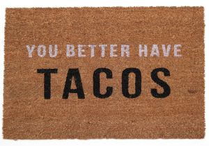 You Better Have Tacos Doormat You Better Have Tacos Doormat Food Delish Pinterest