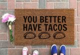 You Better Have Tacos Doormat You Better Have Tacos Doormat Funny Doormat Taco Welcome Etsy
