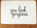 You Look Gorgeous Bath Mat the original You Look Gorgeous Bath Mat