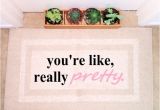 You Re Like Really Pretty Doormat Doormat Pink You 39 Re Like Really Pretty Indoor Funny